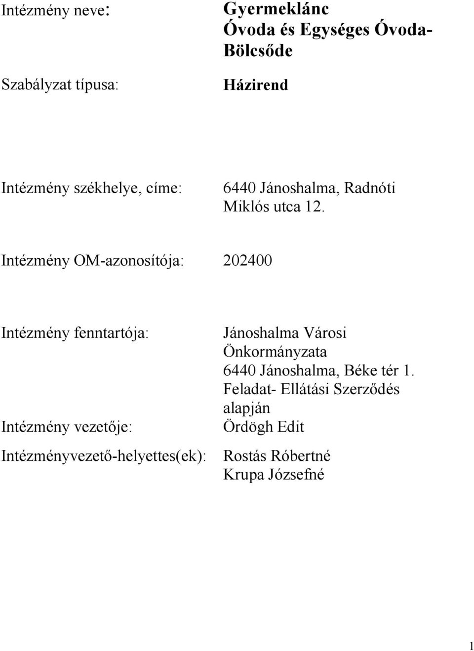 Intézmény OM-azonosítója: 202400 Intézmény fenntartója: Intézmény vezetője: