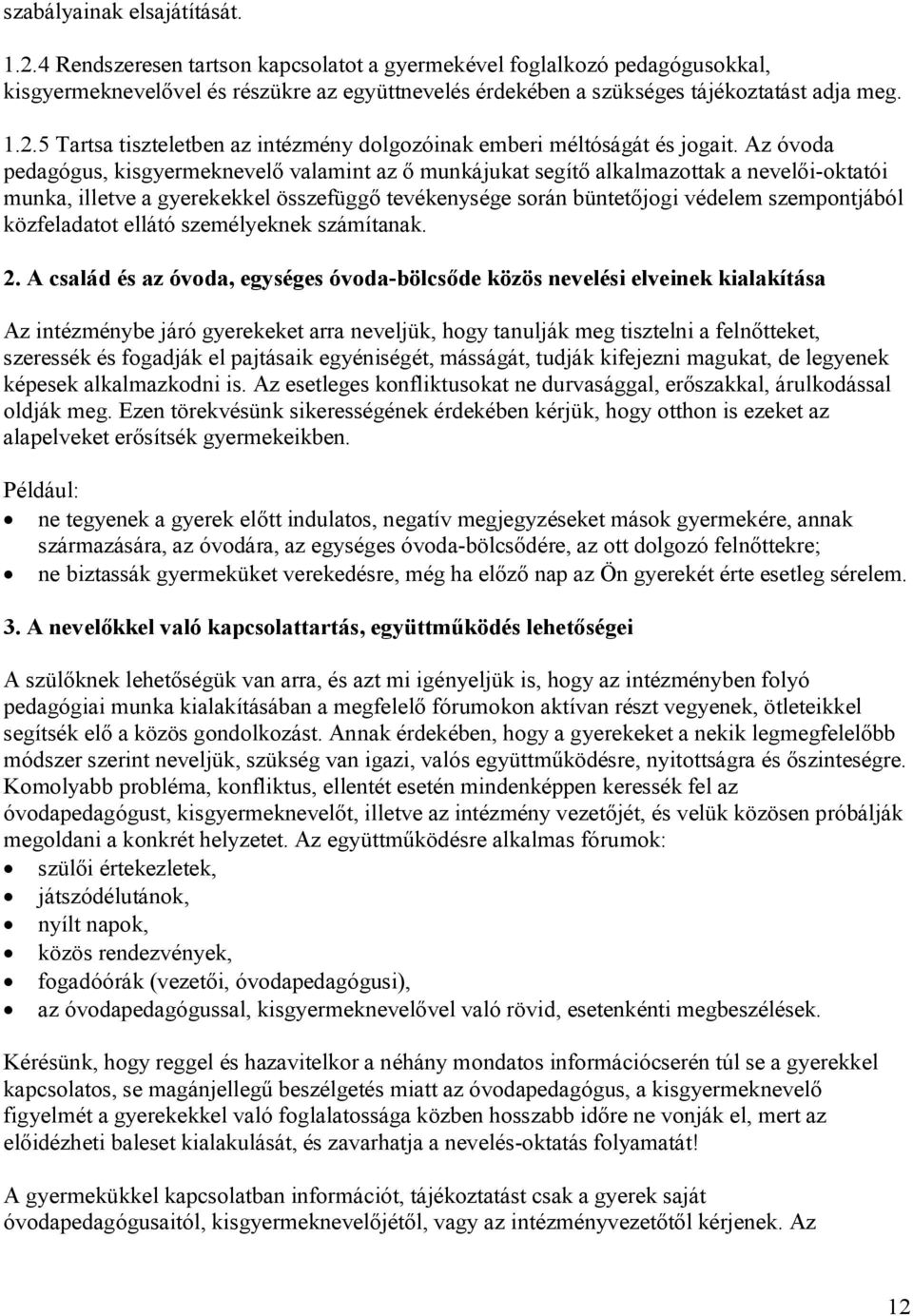 5 Tartsa tiszteletben az intézmény dolgozóinak emberi méltóságát és jogait.