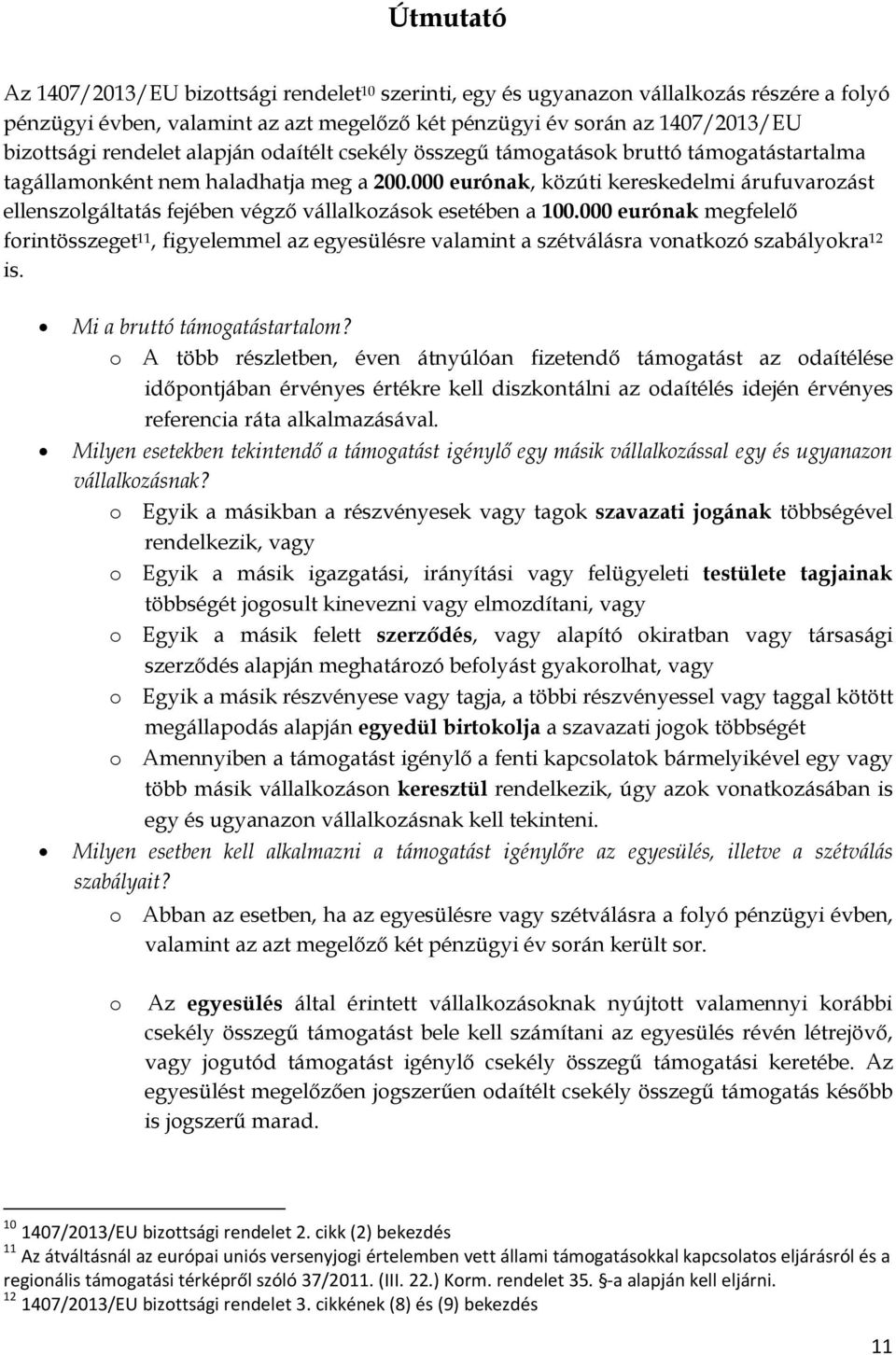 000 eurónak, közúti kereskedelmi árufuvarozást ellenszolgáltatás fejében végző vállalkozások esetében a 100.