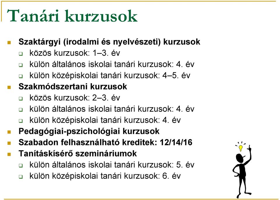 év Szakmódszertani kurzusok közös kurzusok: 2 3. év külön általános iskolai tanári kurzusok: 4.