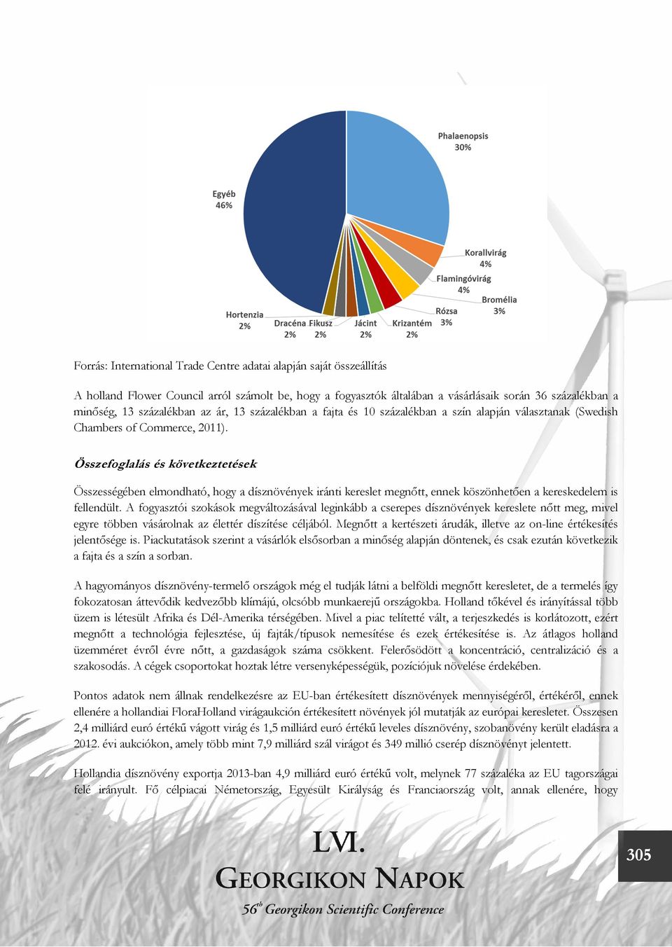 Összefoglalás és következtetések Összességében elmondható, hogy a dísznövények iránti kereslet megnőtt, ennek köszönhetően a kereskedelem is fellendült.