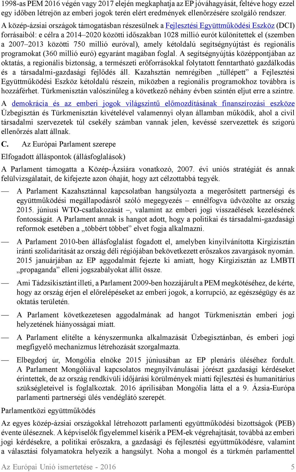 közötti 750 millió euróval), amely kétoldalú segítségnyújtást és regionális programokat (360 millió euró) egyaránt magában foglal.