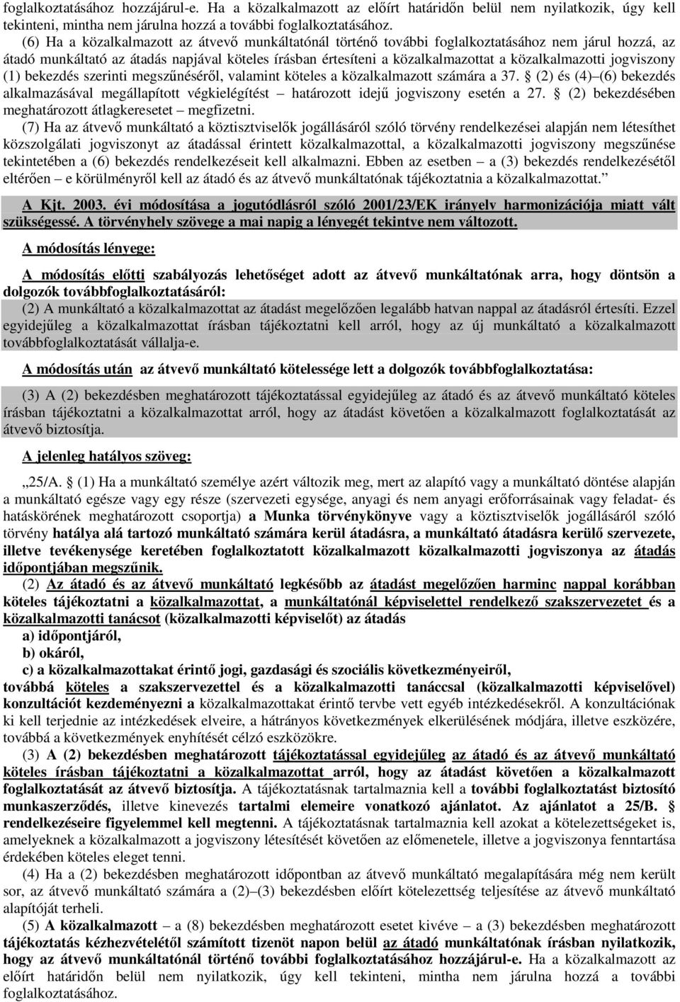 közalkalmazotti jogviszony (1) bekezdés szerinti megszűnéséről, valamint köteles a közalkalmazott számára a 37.