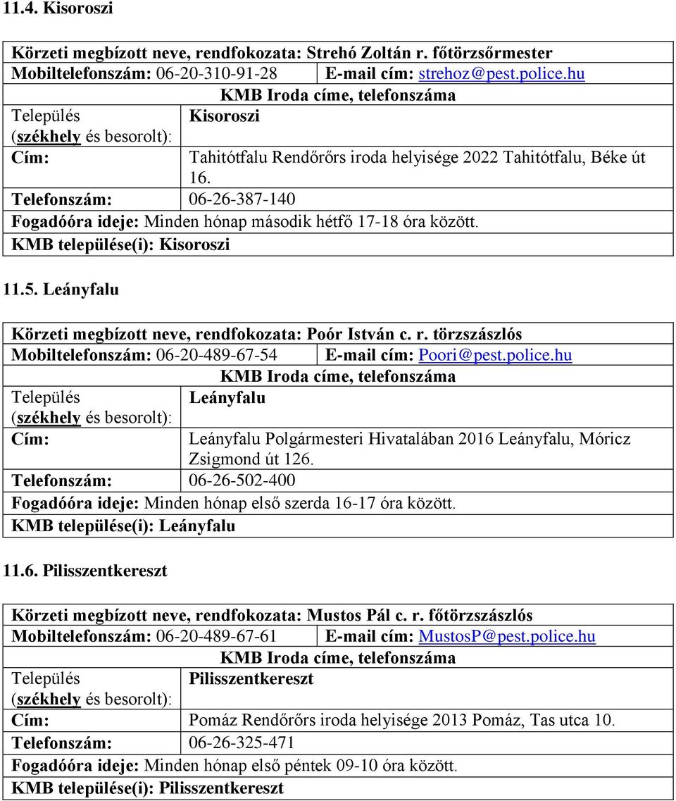 Leányfalu Körzeti megbízott neve, rendfokozata: Poór István c. r. törzszászlós Mobiltelefonszám: 06-20-489-67-54 E-mail cím: Poori@pest.police.