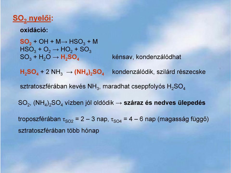 sztratoszférában kevés NH 3, maradhat cseppfolyós H 2 SO 4 SO 2, (NH 4 ) 2 SO 4 vízben jól oldódik