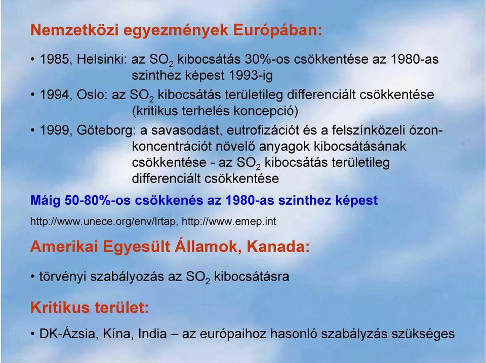 csökkentése - az SO 2 kibocsátás területileg differenciált csökkentése Máig 50-80%-os csökkenés az 1980-as szinthez képest http://www.unece.org/env/lrtap, http://www.