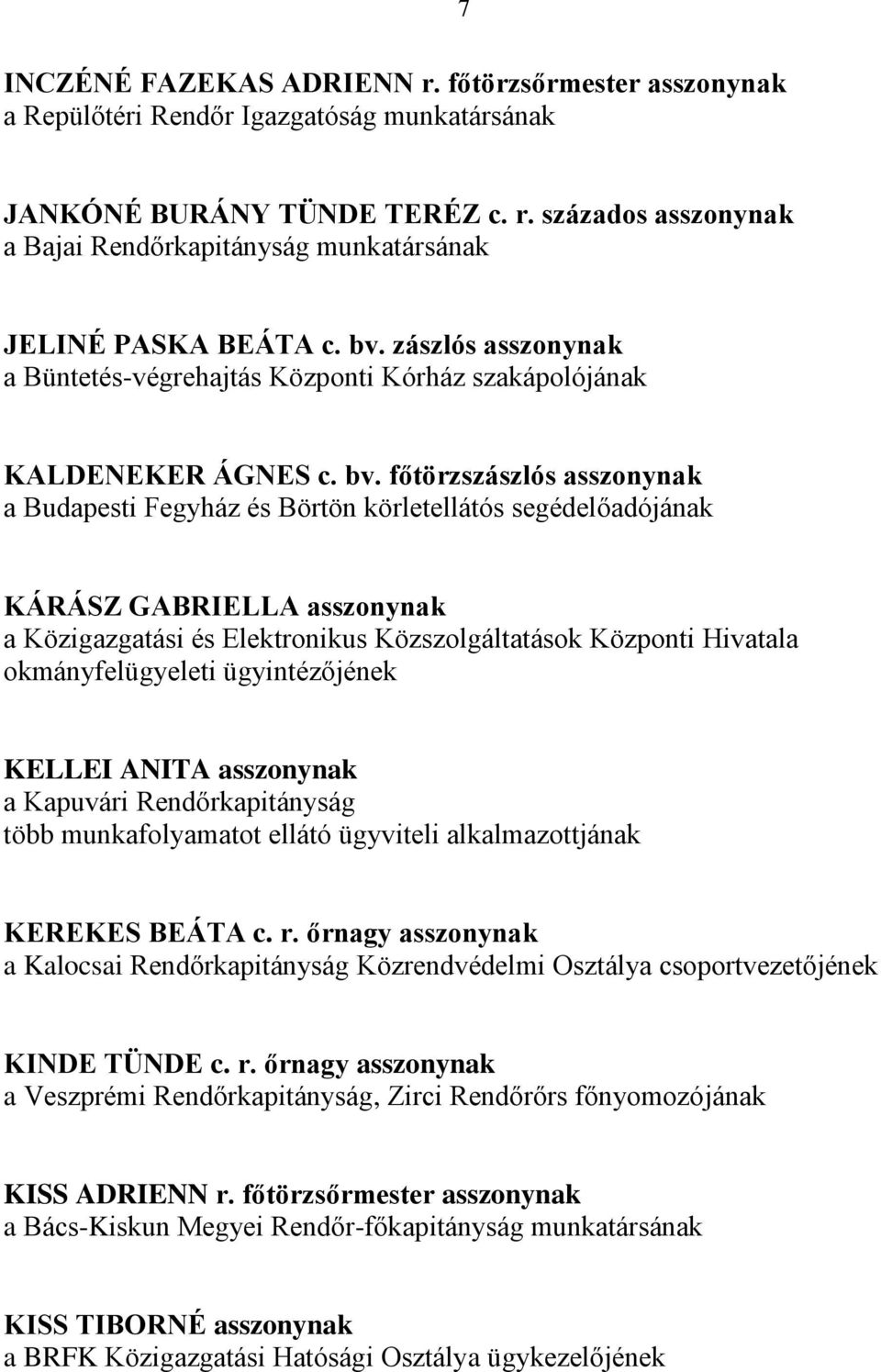 főtörzszászlós asszonynak a Budapesti Fegyház és Börtön körletellátós segédelőadójának KÁRÁSZ GABRIELLA asszonynak a Közigazgatási és Elektronikus Közszolgáltatások Központi Hivatala