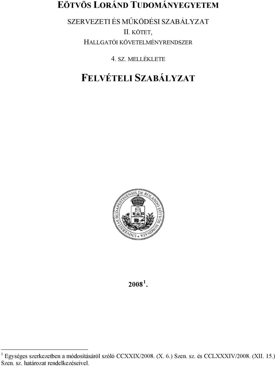 MELLÉKLETE FELVÉTELI SZABÁLYZAT 2008 1.