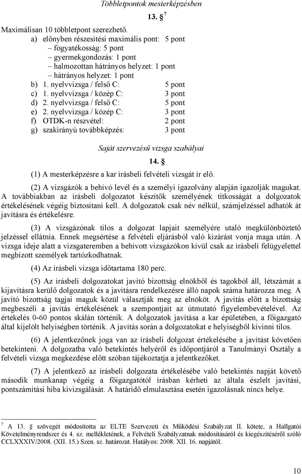 nyelvvizsga / közép C: 3 pont d) 2. nyelvvizsga / felső C: 5 pont e) 2.