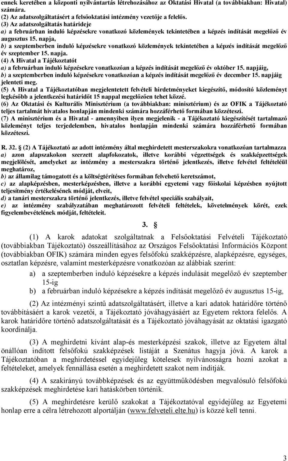 napja, b) a szeptemberben induló képzésekre vonatkozó közlemények tekintetében a képzés indítását megelőző év szeptember 15. napja.