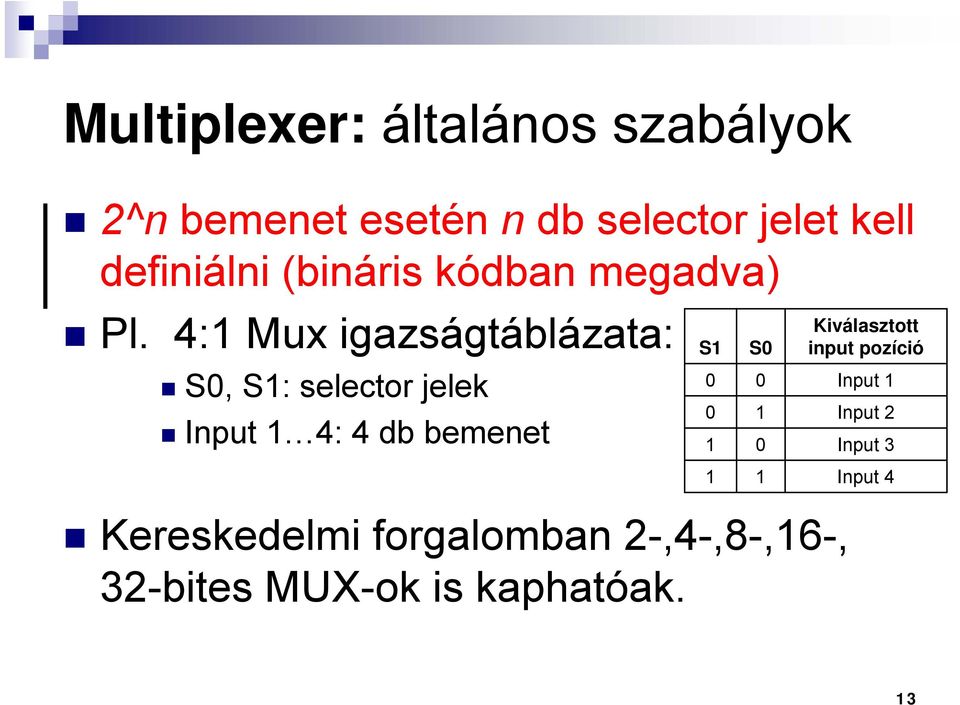 4:1 Mux igazságtáblázata: S0, S1: selector jelek Input 1 4: 4 db bemenet Kereskedelmi