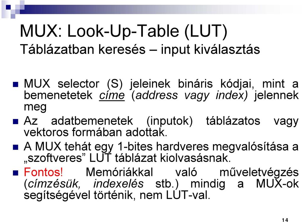 formában adottak. A MUX tehát egy 1-bites hardveres megvalósítása a szoftveres LUT táblázat kiolvasásnak.
