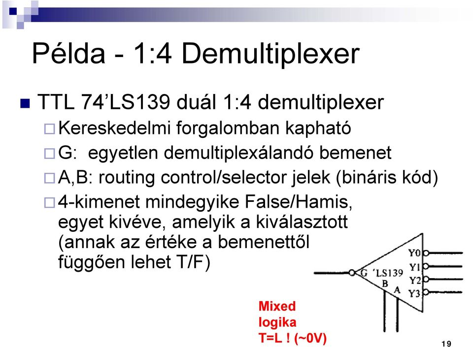 control/selector jelek (bináris kód) 4-kimenet mindegyike False/Hamis, egyet