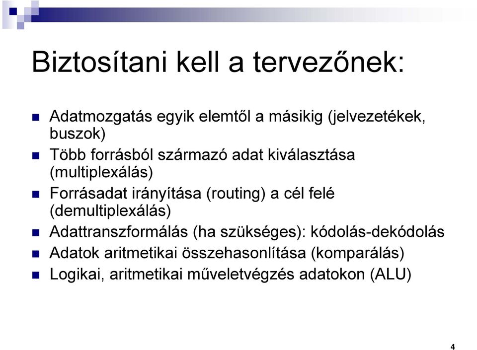 a cél felé (demultiplexálás) Adattranszformálás (ha szükséges): kódolás-dekódolás Adatok