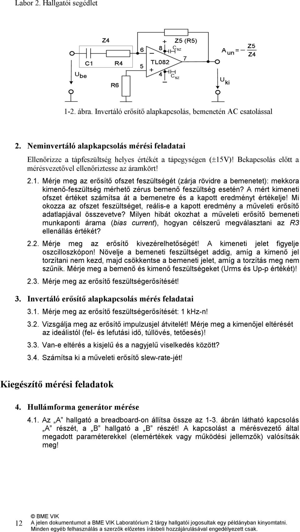 V)! Bekapcsolás előtt a mérésvezetővel ellenőriztesse az áramkört! 2.1.