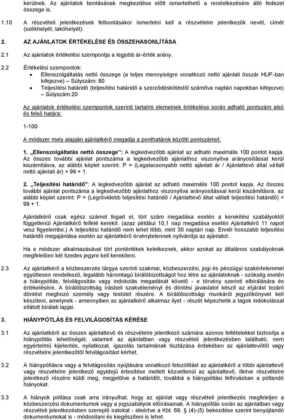 1 Az ajánlatok értékelési szempontja a legjobb ár-érték arány. 2.