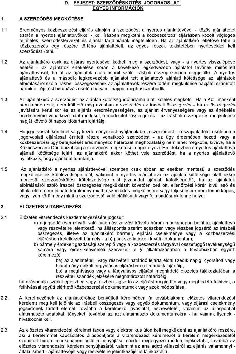 végleges feltételek, szerződéstervezet és ajánlat tartalmának megfelelően.