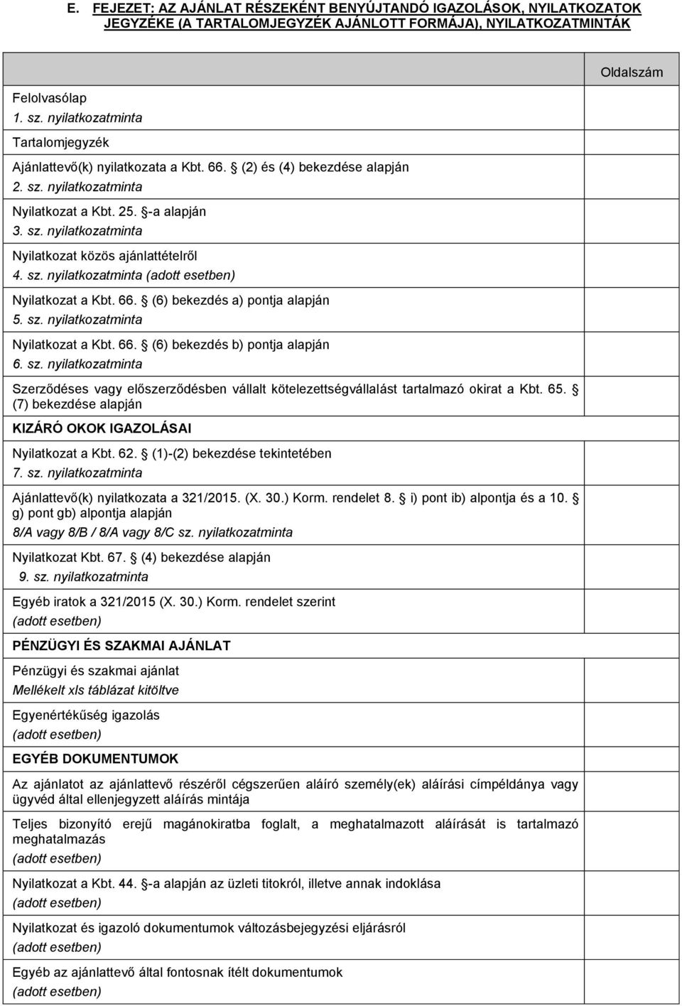 sz. nyilatkozatminta (adott esetben) Nyilatkozat a Kbt. 66. (6) bekezdés a) pontja alapján 5. sz.