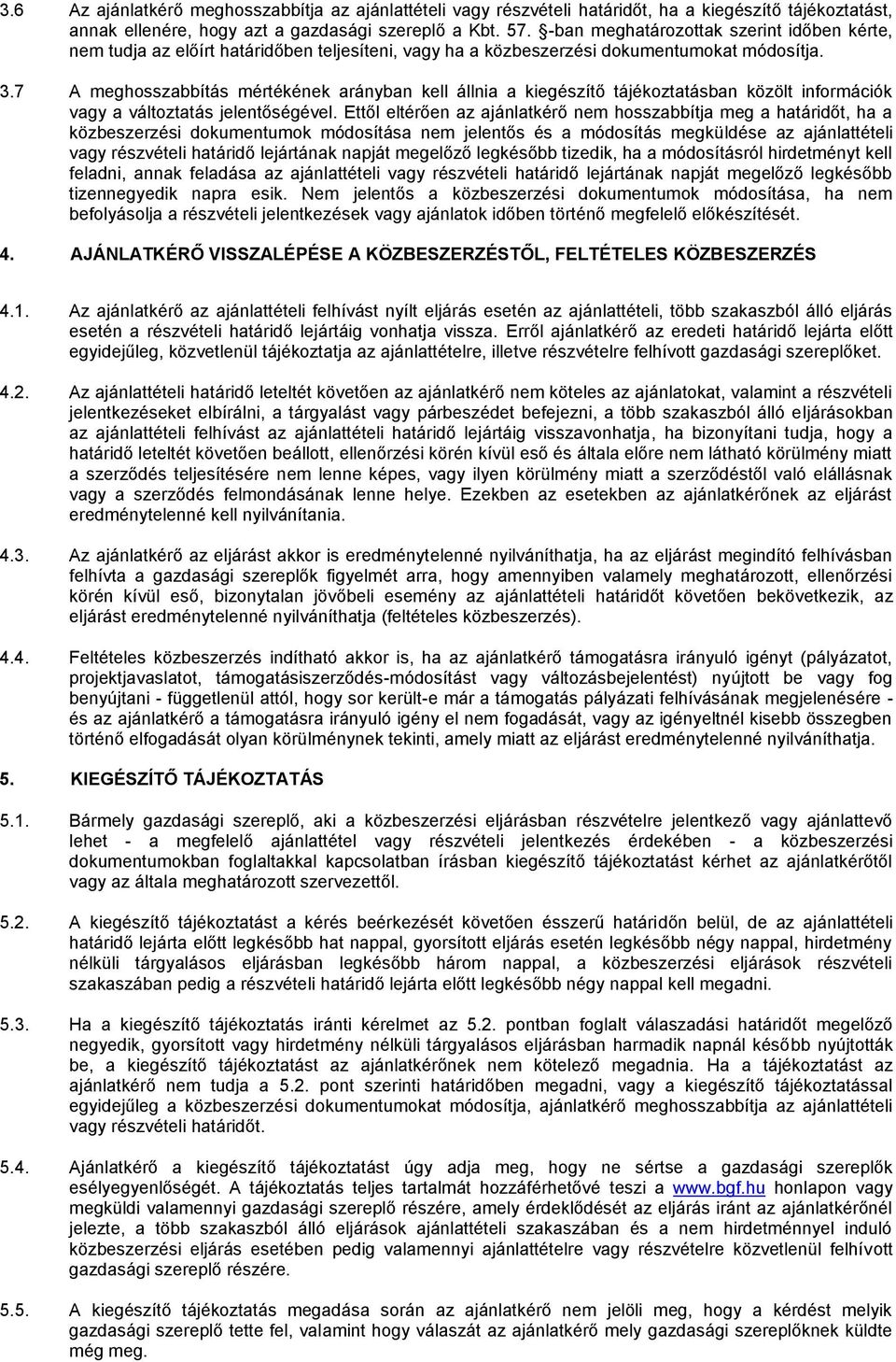 7 A meghosszabbítás mértékének arányban kell állnia a kiegészítő tájékoztatásban közölt információk vagy a változtatás jelentőségével.