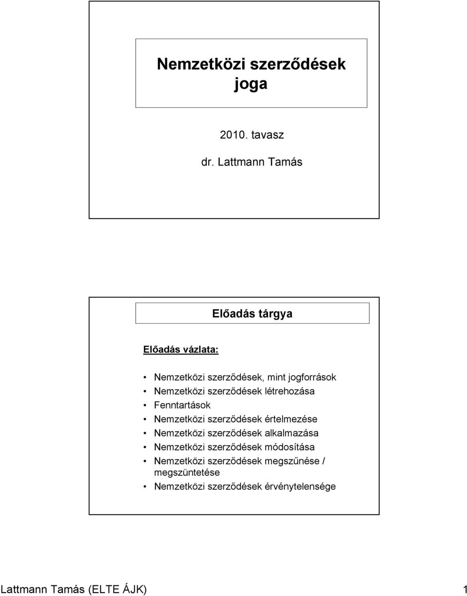 szerződések létrehozása Fenntartások Nemzetközi szerződések értelmezése Nemzetközi szerződések