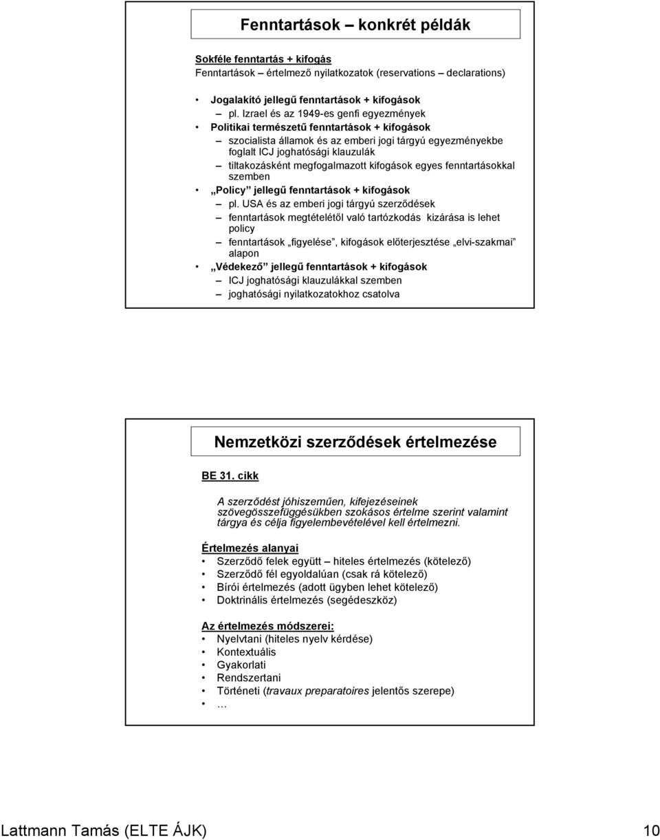 megfogalmazott kifogások egyes fenntartásokkal szemben Policy jellegű fenntartások + kifogások pl.