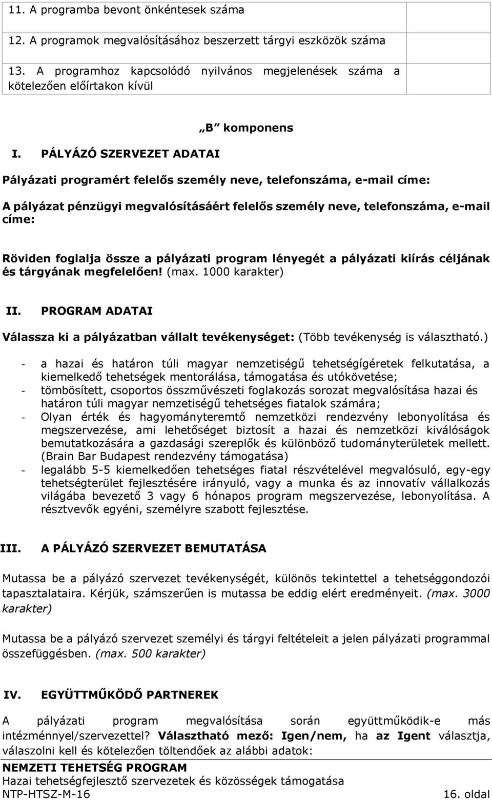 Röviden foglalja össze a pályázati program lényegét a pályázati kiírás céljának és tárgyának megfelelően! (max. 1000 karakter) II.