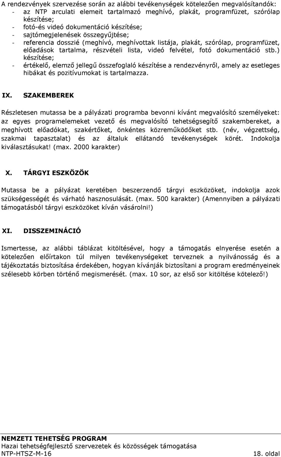 fotó dokumentáció stb.) készítése; - értékelő, elemző jellegű összefoglaló készítése a rendezvényről, amely az esetleges hibákat és pozitívumokat is tartalmazza. IX.