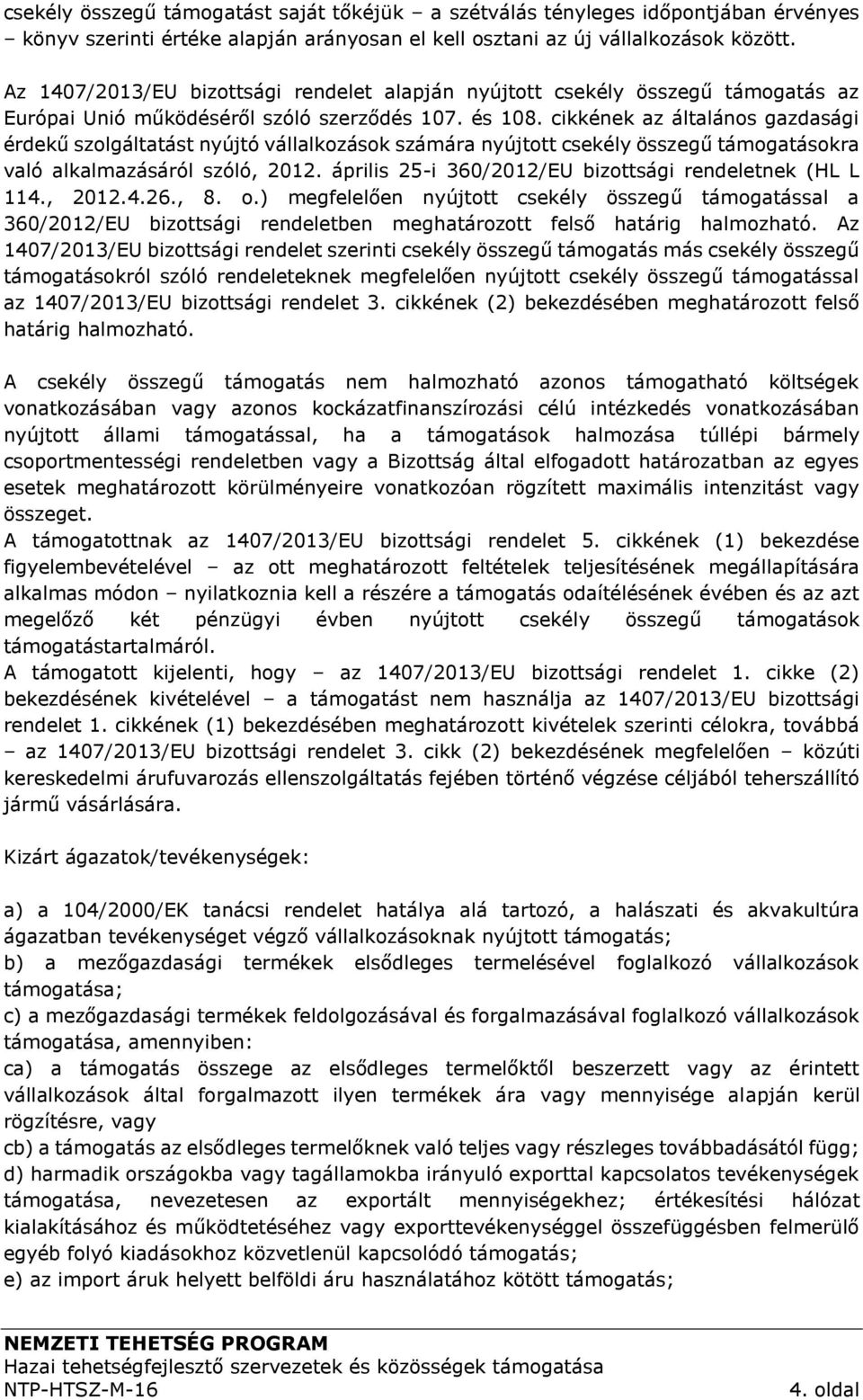 cikkének az általános gazdasági érdekű szolgáltatást nyújtó vállalkozások számára nyújtott csekély összegű támogatásokra való alkalmazásáról szóló, 2012.