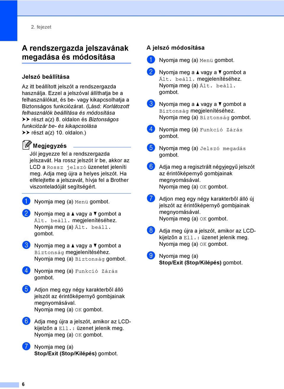 oldalon és Biztonságos funkciózár be- és kikapcsolása uu részt a(z) 10. oldalon.) Jól jegyezze fel a rendszergazda jelszavát. Ha rossz jelszót ír be, akkor az LCD a Rossz jelszó üzenetet jeleníti meg.