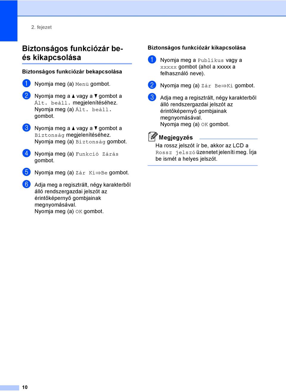 c Nyomja meg a a vagy a b gombot a Biztonság Nyomja meg (a) Biztonság d Nyomja meg (a) Funkció Zárás Biztonságos funkciózár kikapcsolása a Nyomja meg a Publikus vagy a xxxxx gombot (ahol a xxxxx a