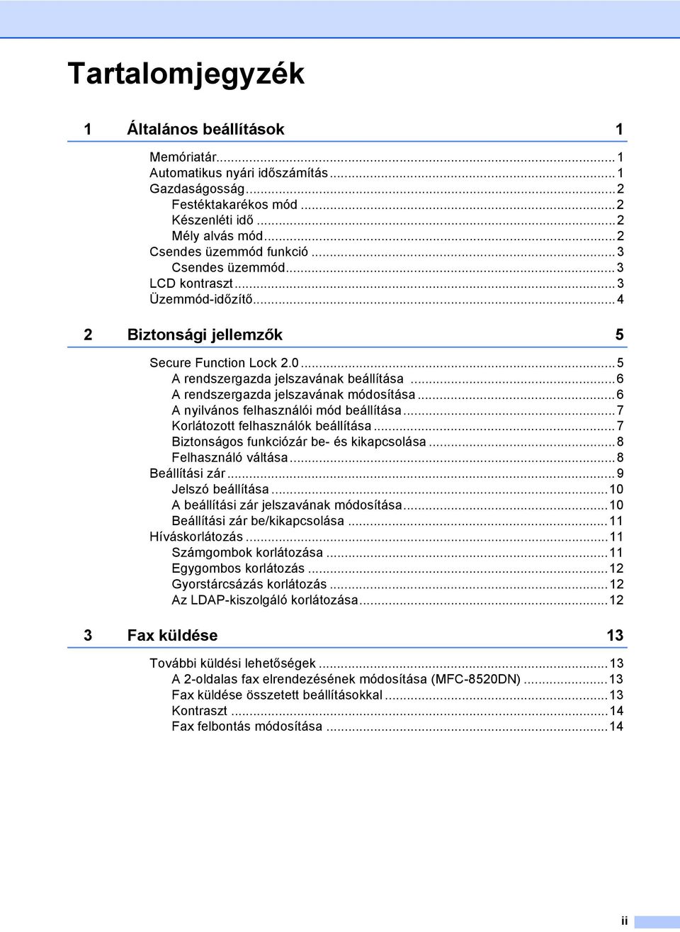 .. 6 A nyilvános felhasználói mód beállítása...7 Korlátozott felhasználók beállítása... 7 Biztonságos funkciózár be- és kikapcsolása...8 Felhasználó váltása...8 Beállítási zár...9 Jelszó beállítása.