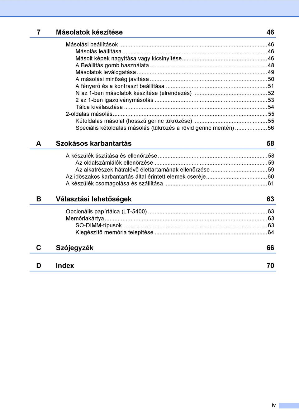 ..54 2-oldalas másolás...55 Kétoldalas másolat (hosszú gerinc tükrözése)...55 Speciális kétoldalas másolás (tükrözés a rövid gerinc mentén).