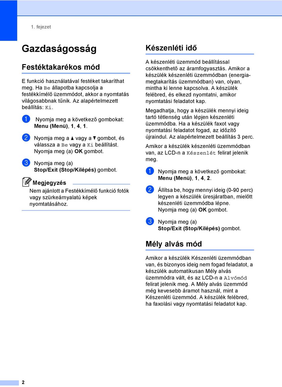 c Nyomja meg (a) Megjegyzés Nem ajánlott a Festékkímélő funkció fotók vagy szürkeárnyalatú képek nyomtatásához. Készenléti idő 1 A készenléti üzemmód beállítással csökkenthető az áramfogyasztás.