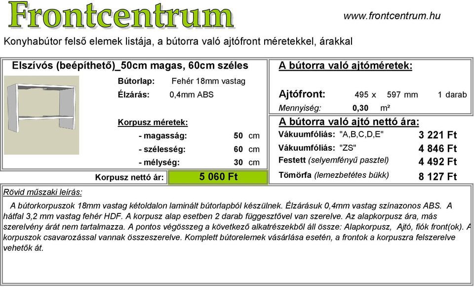 A hátfal 3,2 mm vastag fehér HDF. A korpusz alap esetben 2 darab függesztővel van szerelve. Az alapkorpusz ára, más szerelvény árát nem tartalmazza.