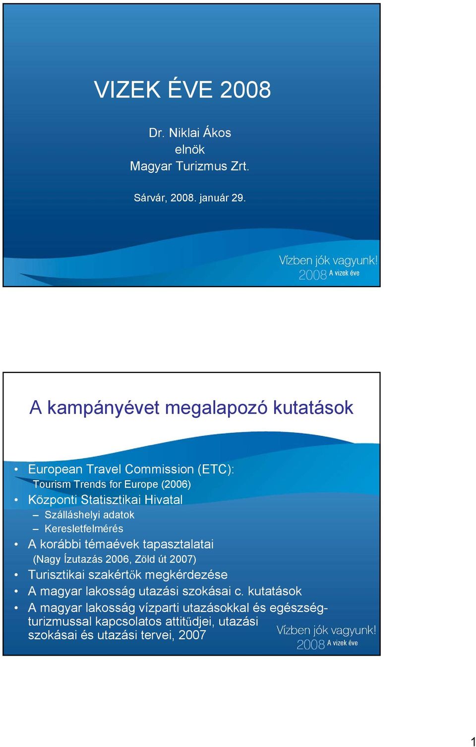 Szálláshelyi adatok Keresletfelmérés A korábbi témaévek tapasztalatai (Nagy Ízutazás 2006, Zöld út 2007) Turisztikai szakértők