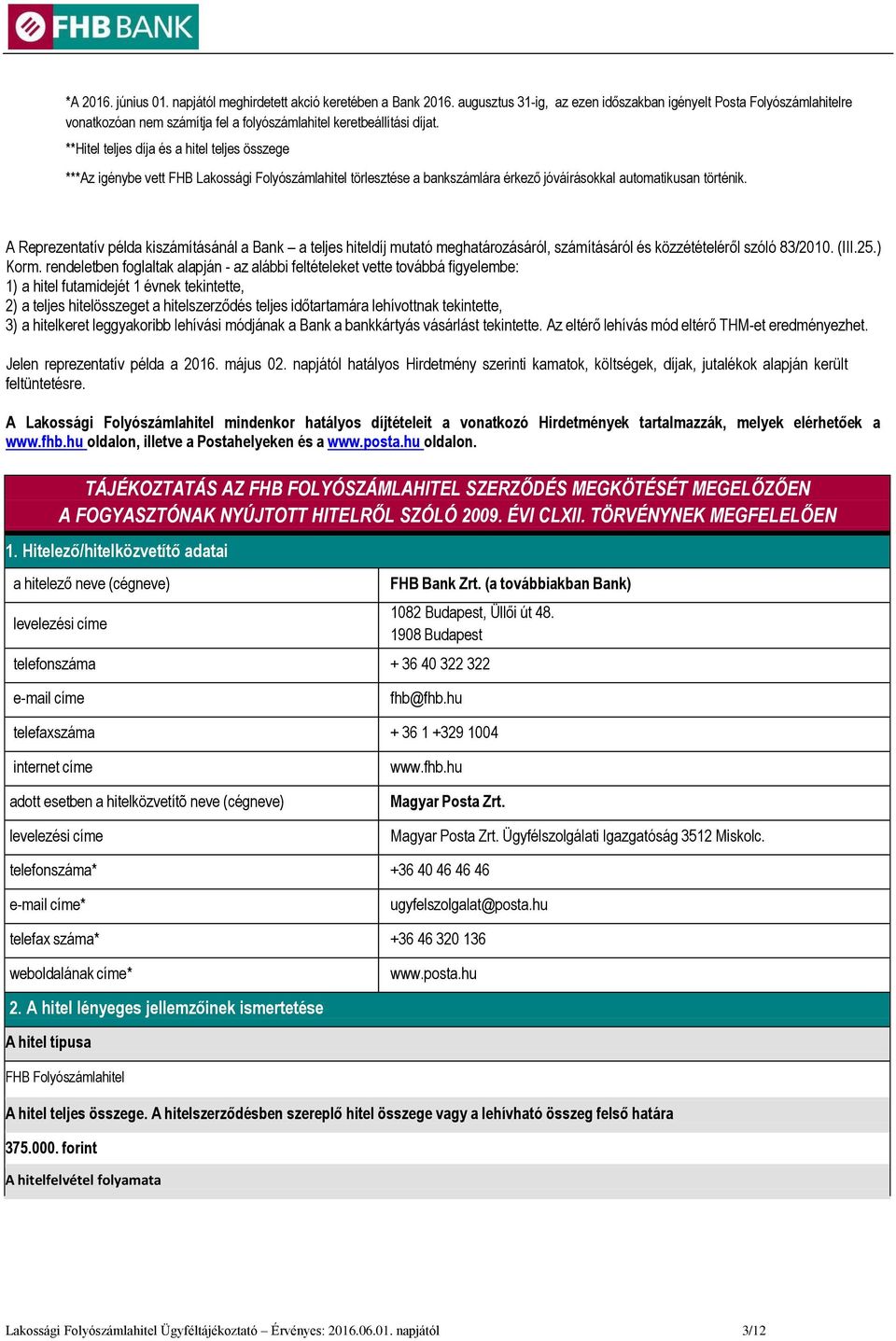 **Hitel teljes díja és a hitel teljes összege ***Az igénybe vett FHB Lakossági Folyószámlahitel törlesztése a bankszámlára érkező jóváírásokkal automatikusan történik.