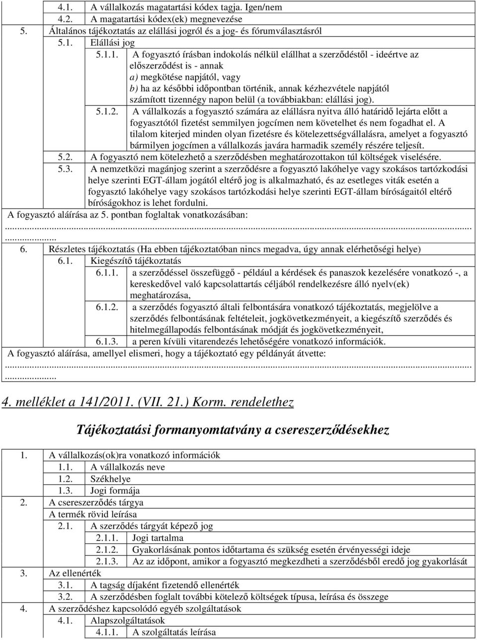 számított tizennégy napon belül (a továbbiakban: elállási jog). 5.1.2.