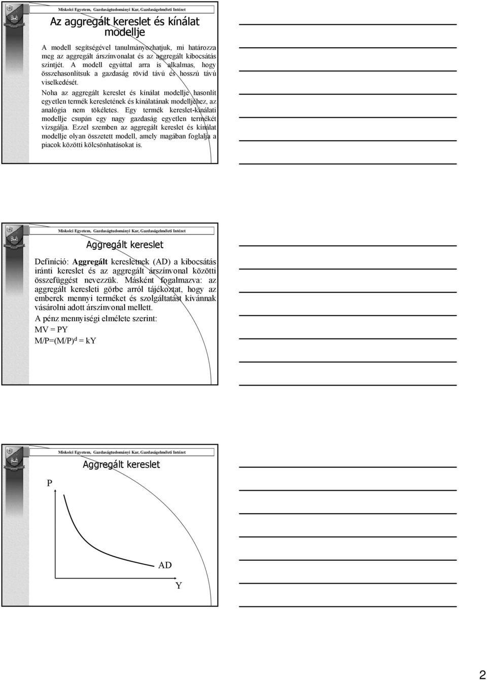 Noha az aggregált kereslet és kínálat modellje hasonlít egyetlen termék keresletének és kínálatának modelljéhez, az analógia nem tökéletes.