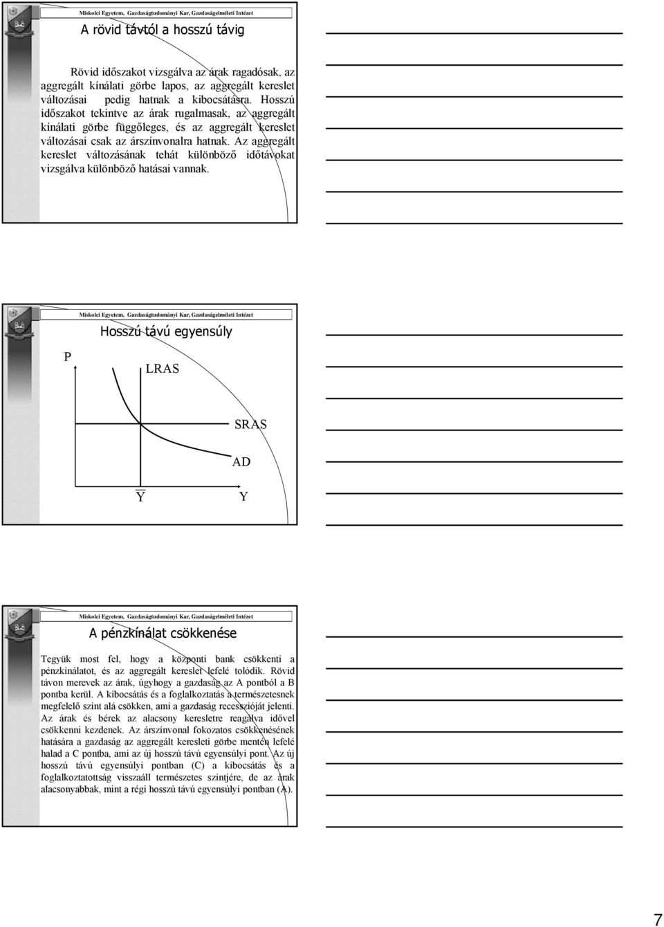 z aggregált kereslet változásának tehát különböző időtávokat vizsgálva különböző hatásai vannak.