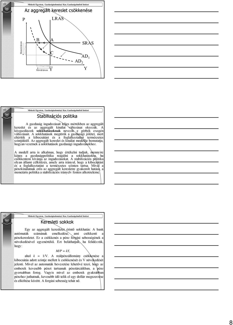 z aggregált kereslet és kínálat modellje bemutatja, hogyan vezetnek a sokkhatások gazdasági g ingadozásokhoz.