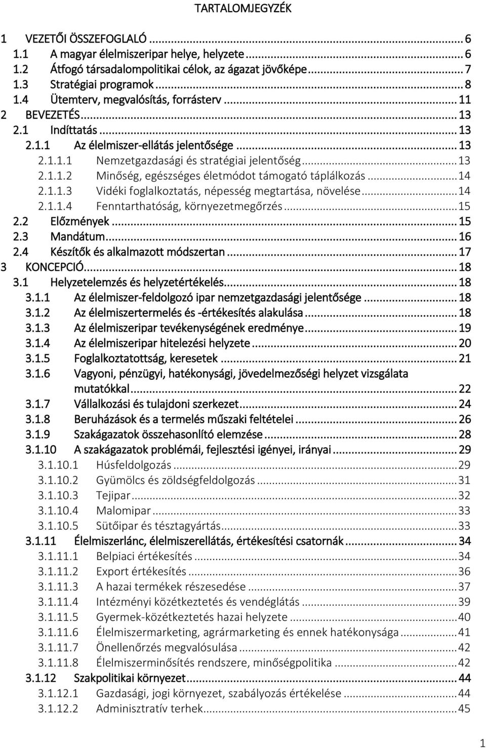 .. 14 2.1.1.3 Vidéki foglalkoztatás, népesség megtartása, növelése... 14 2.1.1.4 Fenntarthatóság, környezetmegőrzés... 15 2.2 Előzmények... 15 2.3 Mandátum... 16 2.