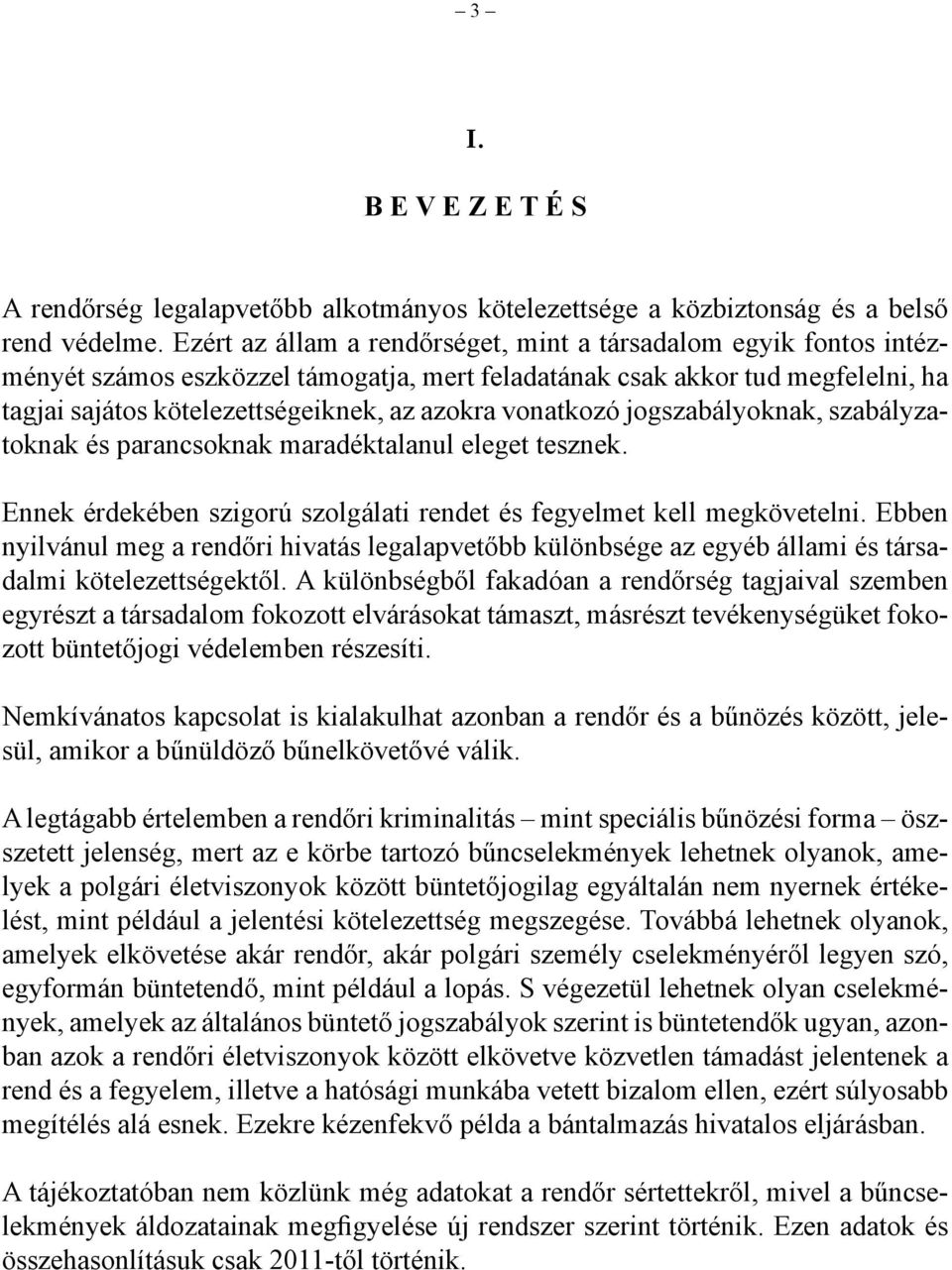 vonatkozó jogszabályoknak, szabályzatoknak és parancsoknak maradéktalanul eleget tesznek. Ennek érdekében szigorú szolgálati rendet és fegyelmet kell megkövetelni.