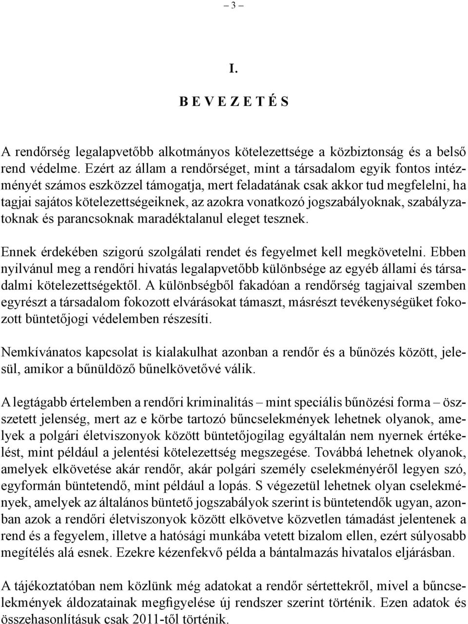 vonatkozó jogszabályoknak, szabályzatoknak és parancsoknak maradéktalanul eleget tesznek. Ennek érdekében szigorú szolgálati rendet és fegyelmet kell megkövetelni.