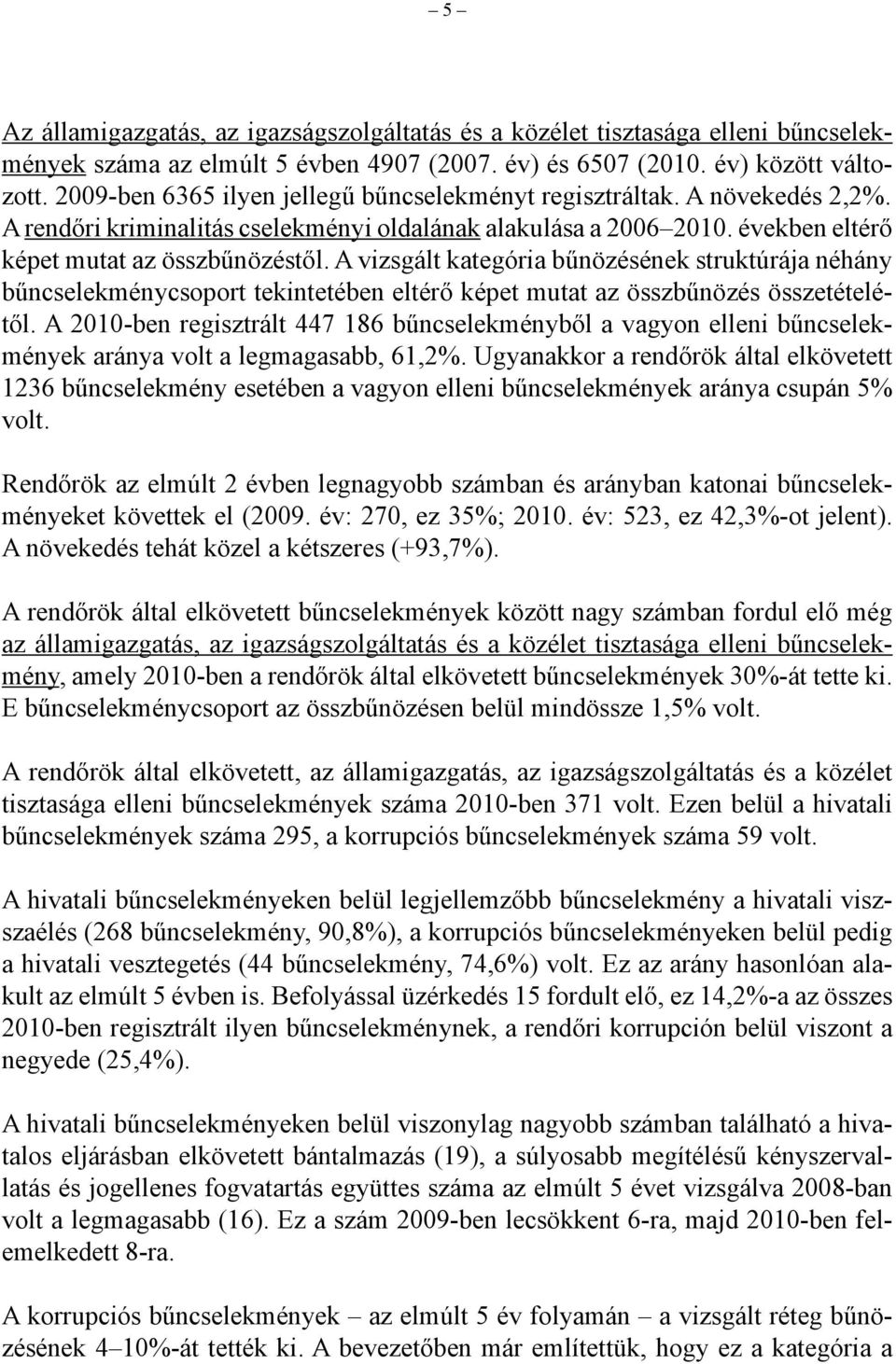 A vizsgált kategória bűnözésének struktúrája néhány bűncselekménycsoport tekintetében eltérő képet mutat az összbűnözés összetételétől.