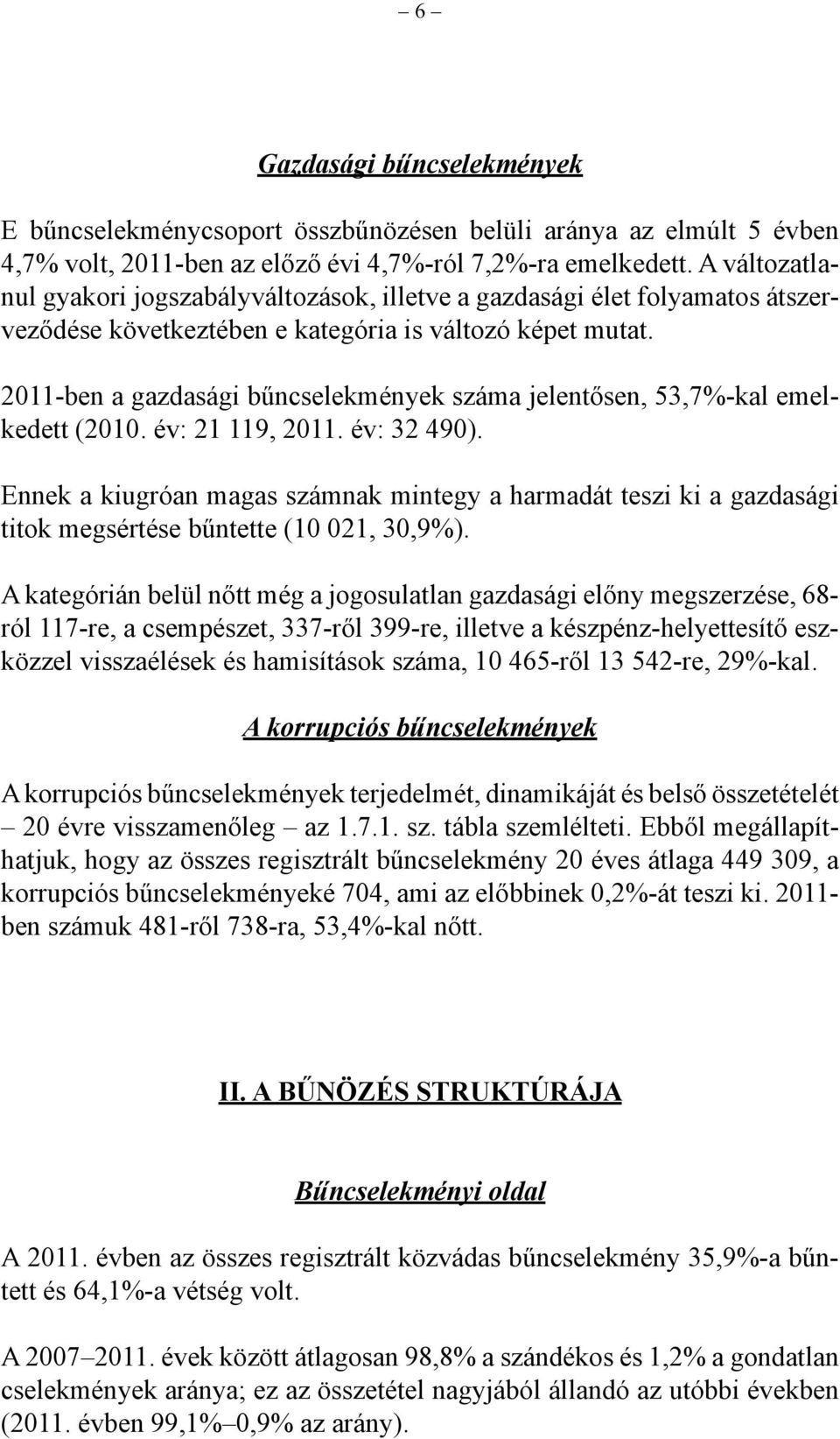 2011-ben a gazdasági bűncselekmények száma jelentősen, 53,7%-kal emelkedett (2010. év: 21 119, 2011. év: 32 490).