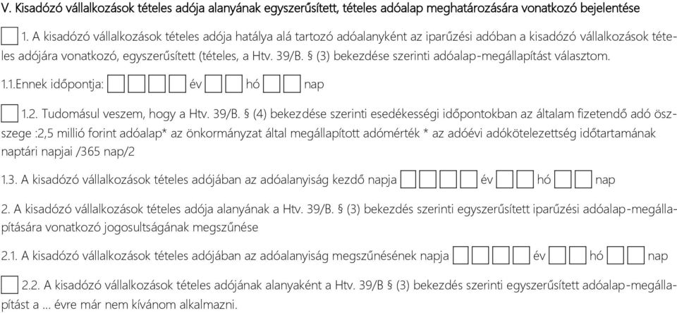 (3) bekezdése szerinti adóalap-megállapítást választom. 1.1.Ennek időpontja: év hó nap 1.2. Tudomásul veszem, hogy a Htv. 39/B.
