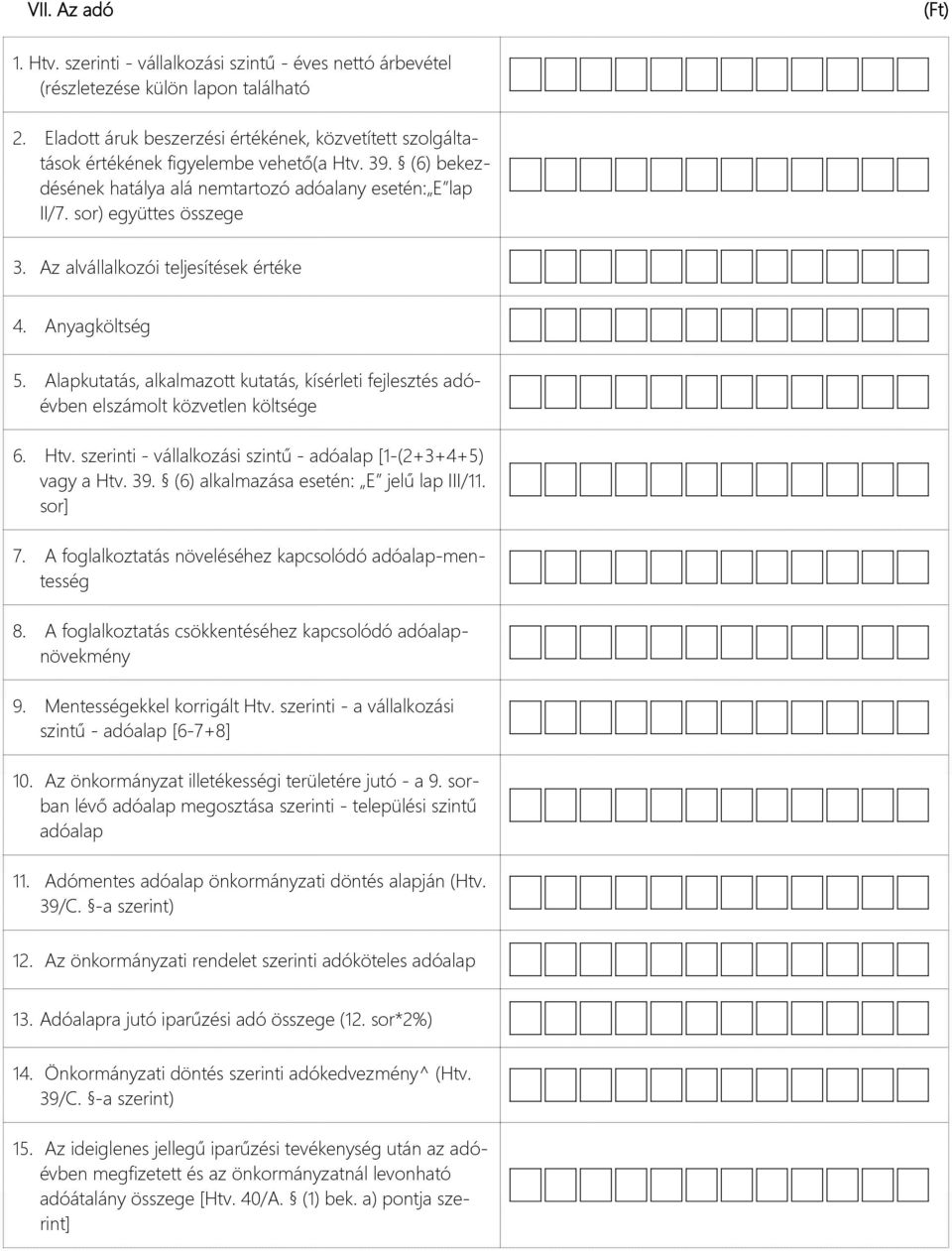 Az alvállalkozói teljesítések értéke 4. Anyagköltség 5. Alapkutatás, alkalmazott kutatás, kísérleti fejlesztés adóévben elszámolt közvetlen költsége 6. Htv.