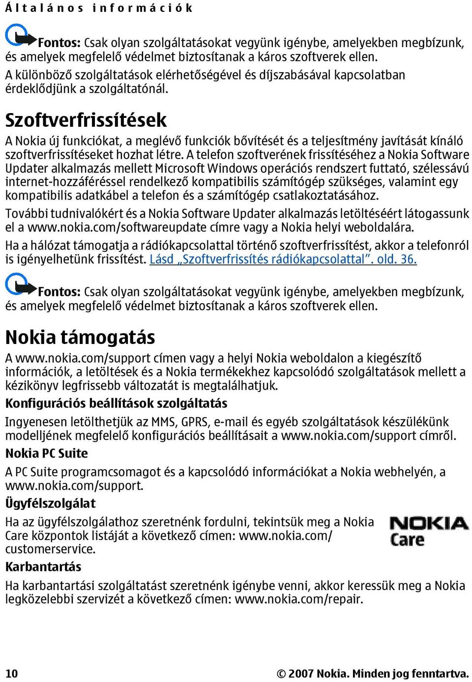 Szoftverfrissítések A Nokia új funkciókat, a meglévő funkciók bővítését és a teljesítmény javítását kínáló szoftverfrissítéseket hozhat létre.