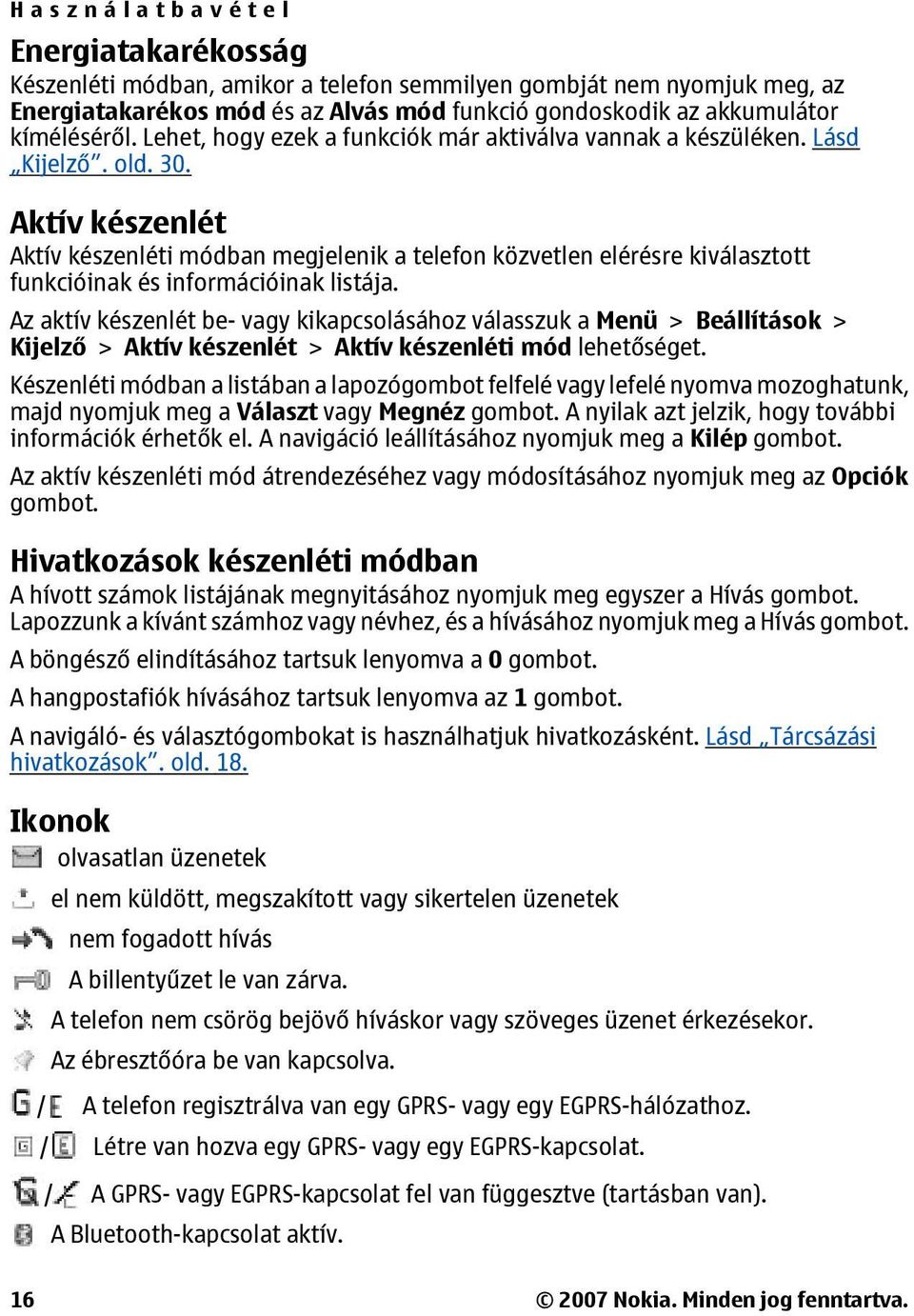 Aktív készenlét Aktív készenléti módban megjelenik a telefon közvetlen elérésre kiválasztott funkcióinak és információinak listája.