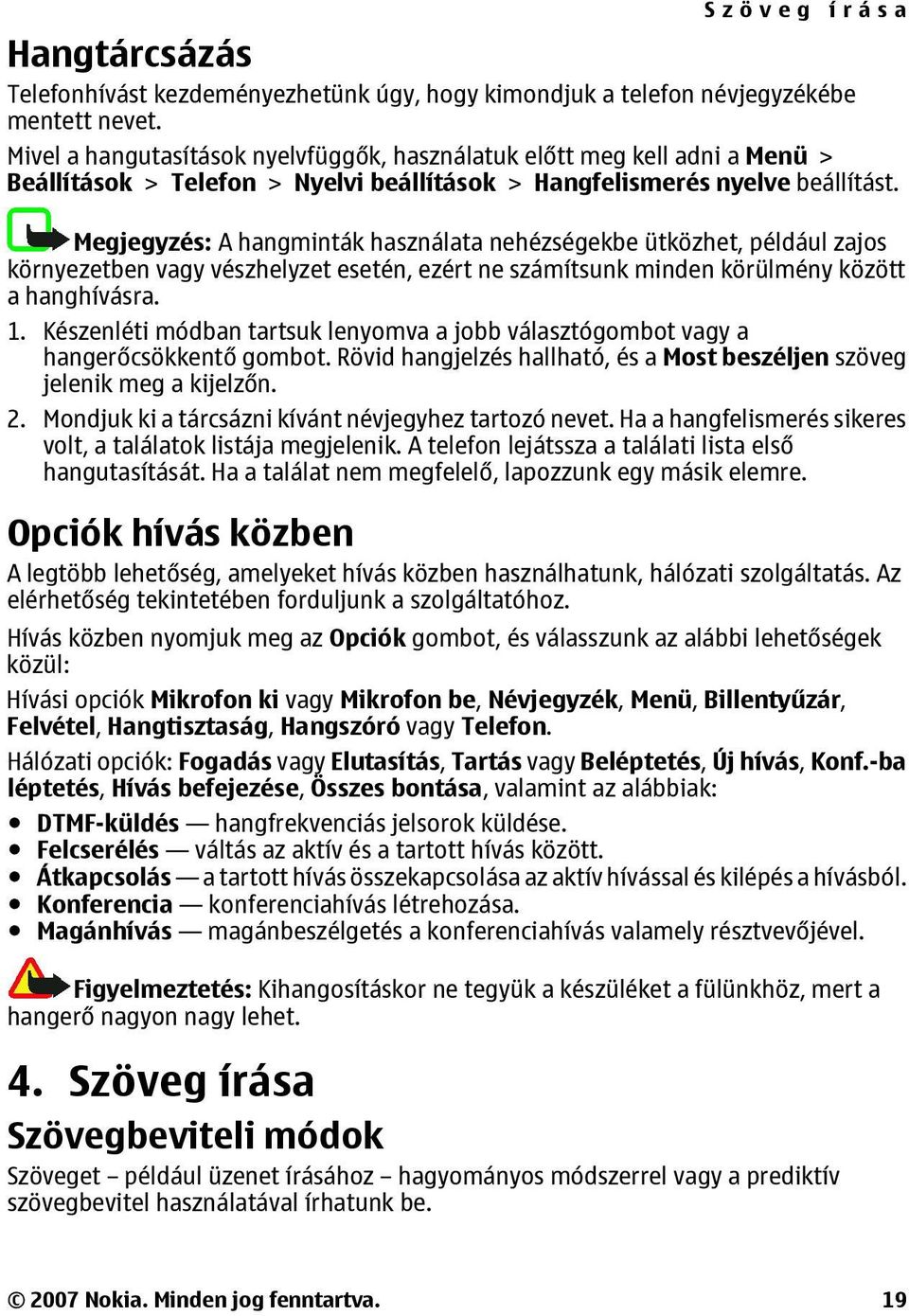 Megjegyzés: A hangminták használata nehézségekbe ütközhet, például zajos környezetben vagy vészhelyzet esetén, ezért ne számítsunk minden körülmény között a hanghívásra. 1.